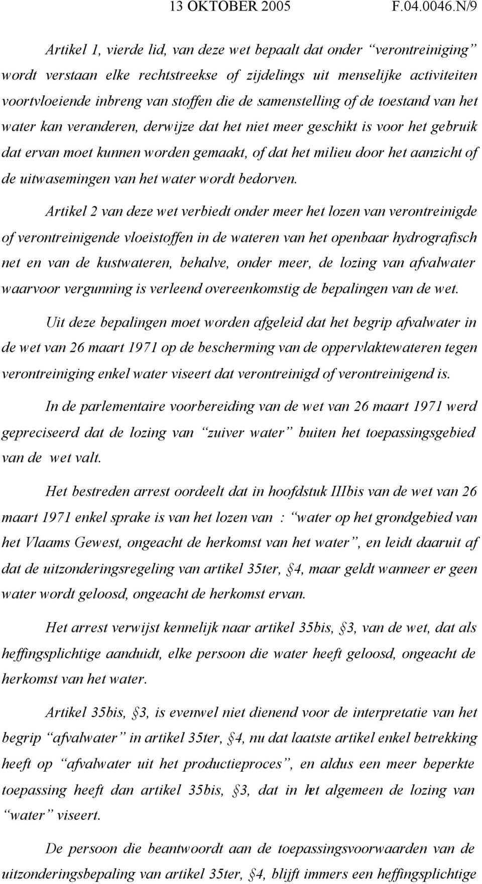 samenstelling of de toestand van het water kan veranderen, derwijze dat het niet meer geschikt is voor het gebruik dat ervan moet kunnen worden gemaakt, of dat het milieu door het aanzicht of de