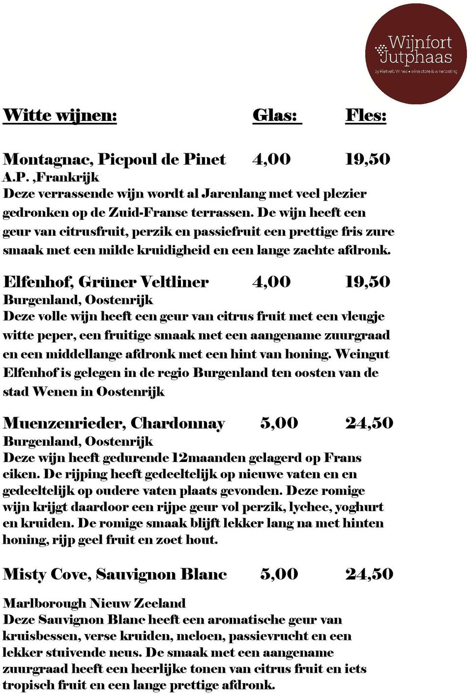 Elfenhof, Grüner Veltliner 4,00 19,50 Burgenland, Oostenrijk Deze volle wijn heeft een geur van citrus fruit met een vleugje witte peper, een fruitige smaak met een aangename zuurgraad en een