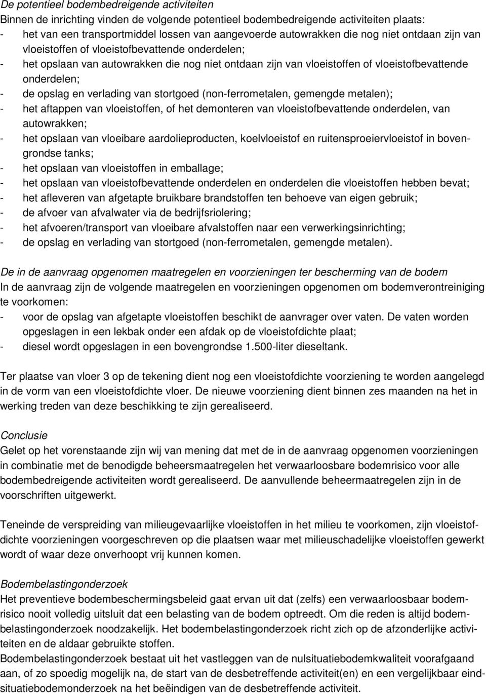 en verlading van stortgoed (non-ferrometalen, gemengde metalen); - het aftappen van vloeistoffen, of het demonteren van vloeistofbevattende onderdelen, van autowrakken; - het opslaan van vloeibare