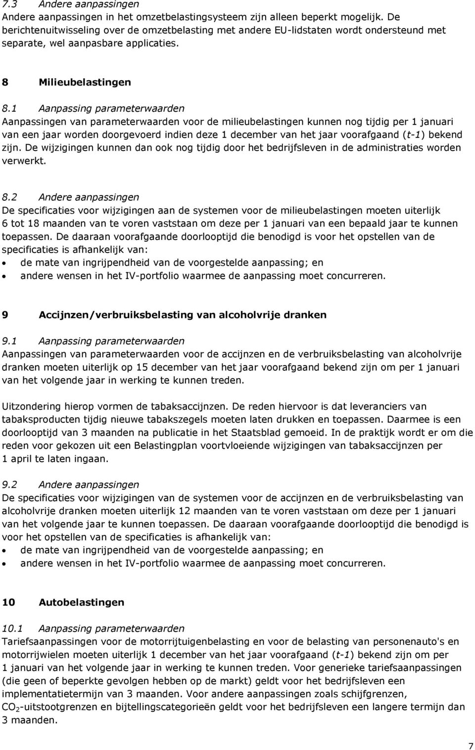 1 Aanpassing parameterwaarden Aanpassingen van parameterwaarden voor de milieubelastingen kunnen nog tijdig per 1 januari van een jaar worden doorgevoerd indien deze 1 december van het jaar