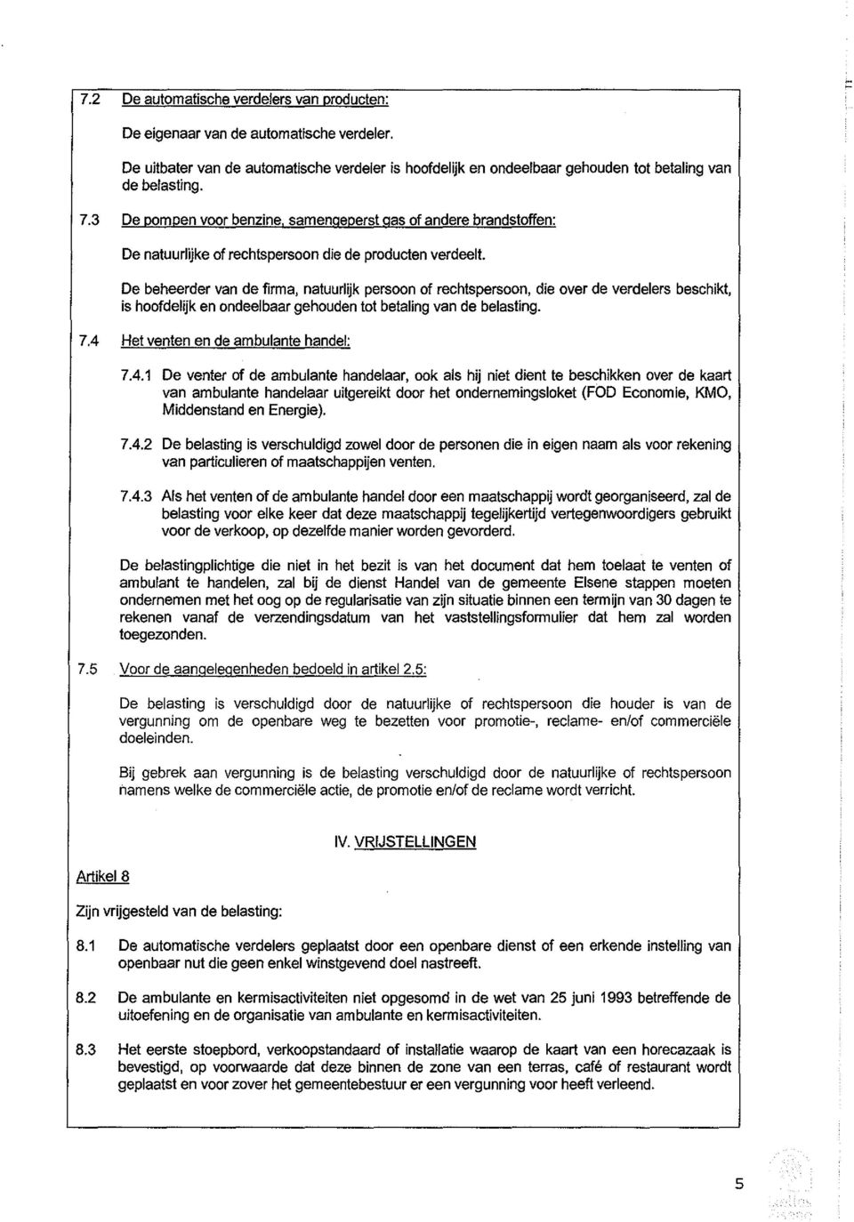 De beheerder van de firma, natuurlijk persoon of rechtspersoon, die over de verdelers beschikt, is hoofdelijk en ondeelbaar gehouden tot betaling van de belasting. 7.