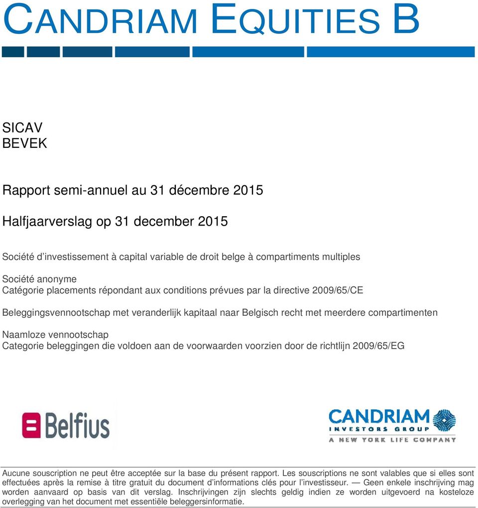 Naamloze vennootschap Categorie beleggingen die voldoen aan de voorwaarden voorzien door de richtlijn 2009/65/EG Aucune souscription ne peut être acceptée sur la base du présent rapport.
