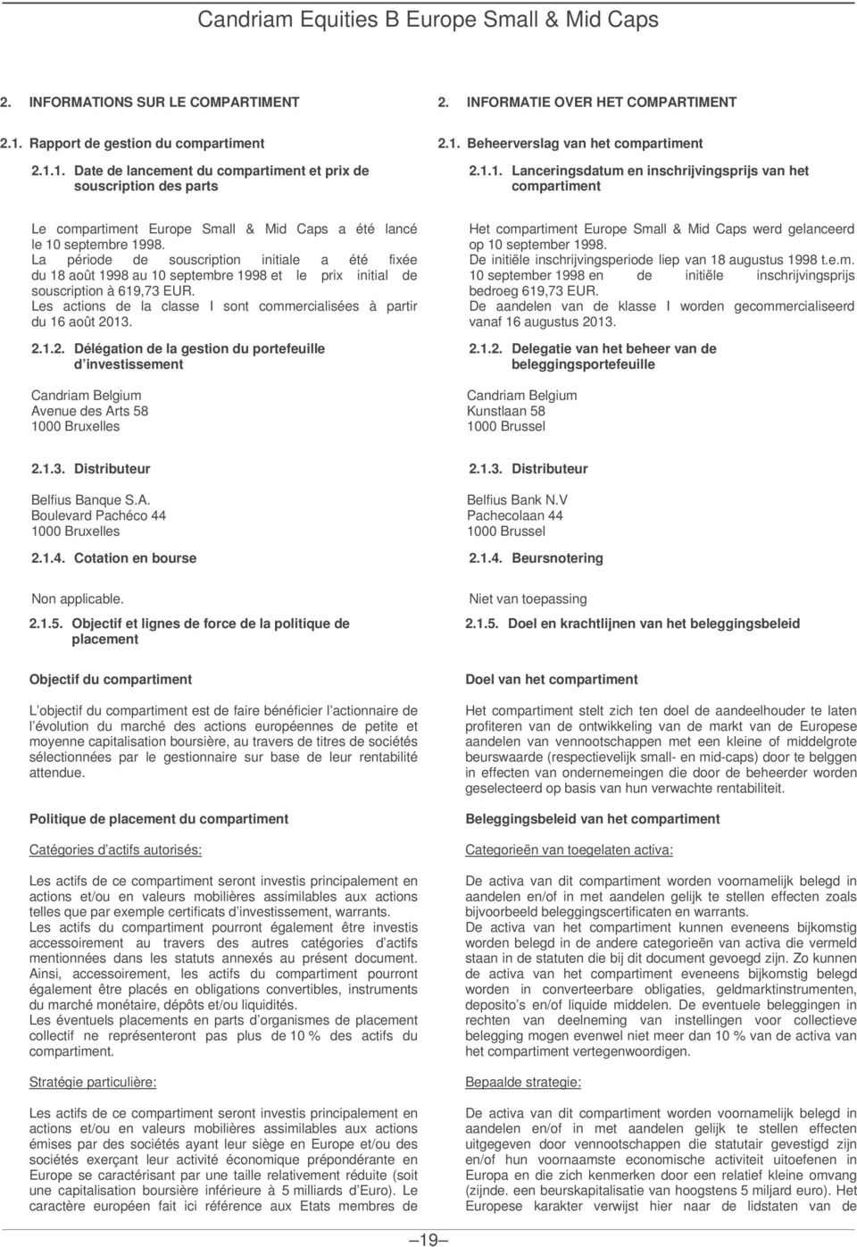 La période de souscription initiale a été fixée du 18 août 1998 au 10 septembre 1998 et le prix initial de souscription à 619,73 EUR.