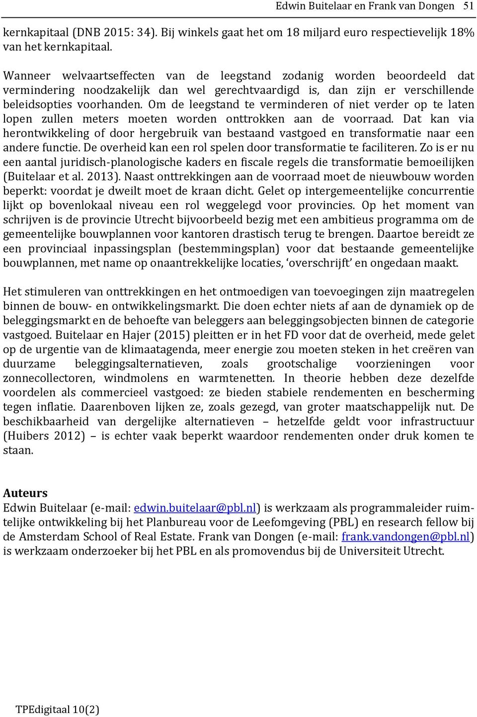 Om de leegstand te verminderen of niet verder op te laten lopen zullen meters moeten worden onttrokken aan de voorraad.