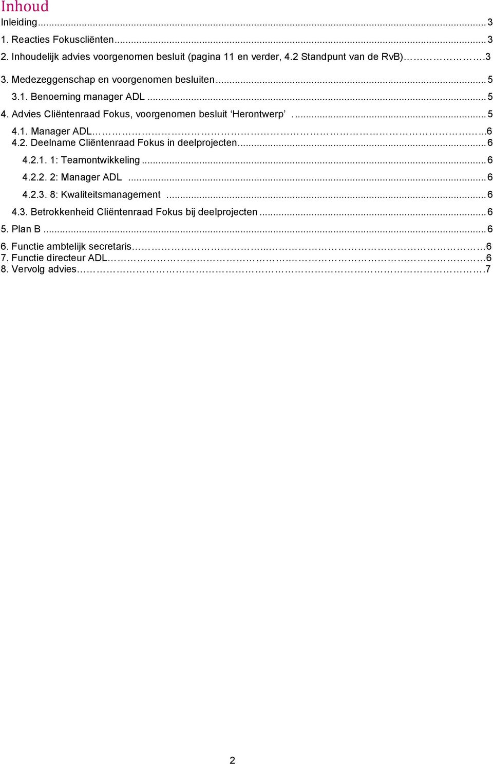 ..6 4.2. Deelname Cliëntenraad Fokus in deelprojecten... 6 4.2.1. 1: Teamontwikkeling... 6 4.2.2. 2: Manager ADL... 6 4.2.3.