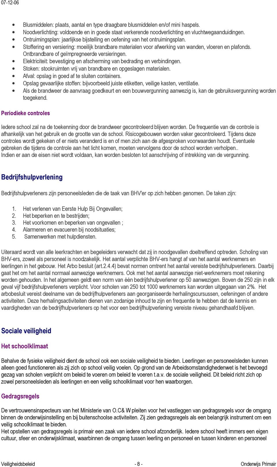 Ontbrandbare f geïmpregneerde versieringen. Elektriciteit: bevestiging en afscherming van bedrading en verbindingen. Stken: stkruimten vrij van brandbare en pgeslagen materialen.