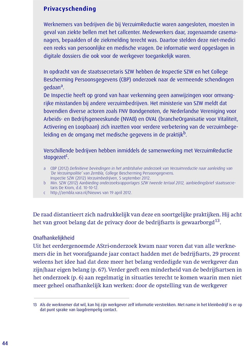 De informatie werd opgeslagen in digitale dossiers die ook voor de werkgever toegankelijk waren.