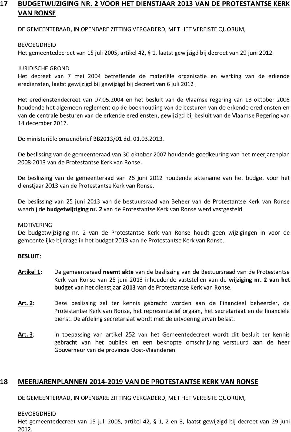 2004 en het besluit van de Vlaamse regering van 13 oktober 2006 houdende het algemeen reglement op de boekhouding van de besturen van de erkende erediensten en van de centrale besturen van de erkende