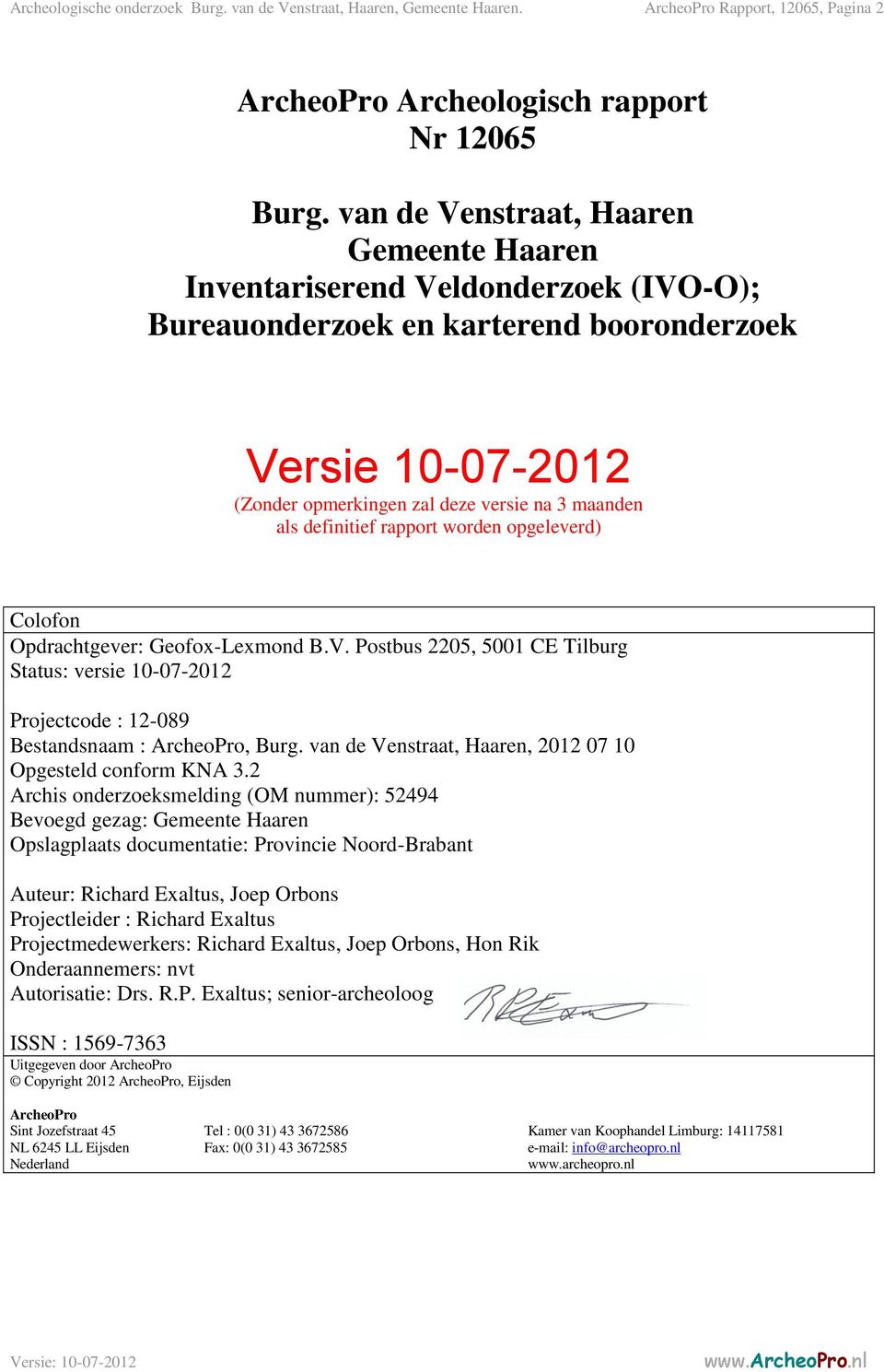 definitief rapport worden opgeleverd) Colofon Opdrachtgever: Geofox-Lexmond B.V. Postbus 2205, 5001 CE Tilburg Status: versie 10-07-2012 Projectcode : 12-089 Bestandsnaam : ArcheoPro, Burg.