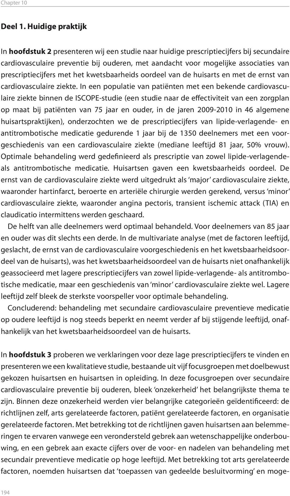 prescriptiecijfers met het kwetsbaarheids oordeel van de huisarts en met de ernst van cardiovasculaire ziekte.