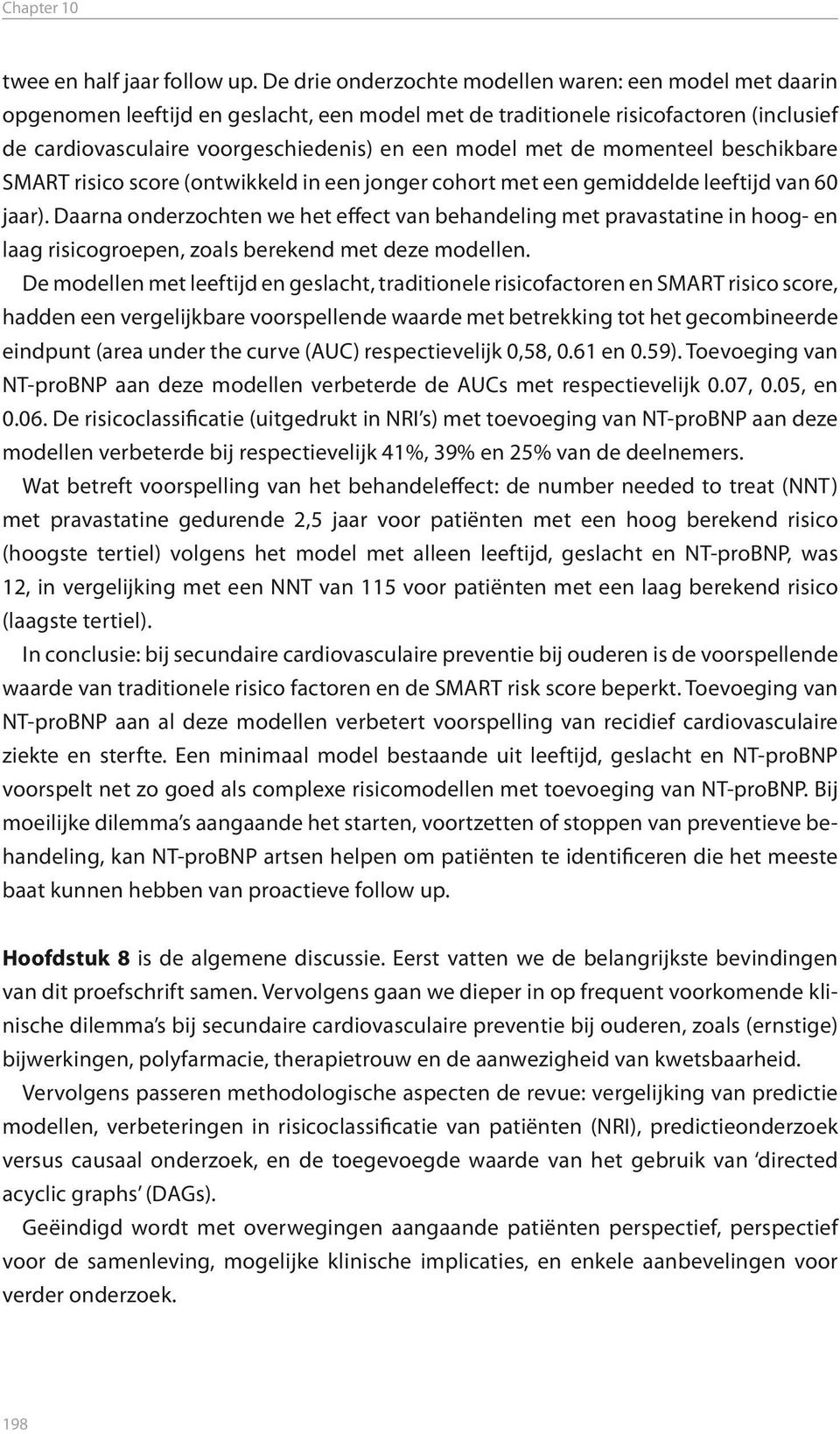 de momenteel beschikbare SMART risico score (ontwikkeld in een jonger cohort met een gemiddelde leeftijd van 60 jaar).