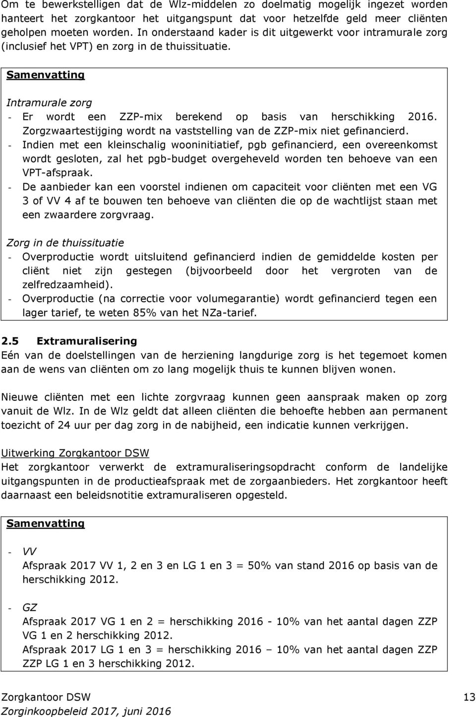 Samenvatting Intramurale zorg - Er wordt een ZZP-mix berekend op basis van herschikking 2016. Zorgzwaartestijging wordt na vaststelling van de ZZP-mix niet gefinancierd.