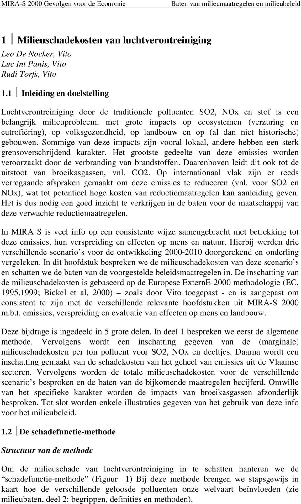 volksgezondheid, op landbouw en op (al dan niet historische) gebouwen. Sommige van deze impacts zijn vooral lokaal, andere hebben een sterk grensoverschrijdend karakter.