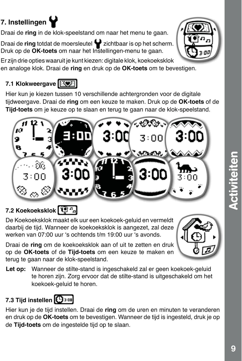 1 Klokweergave Hier kun je kiezen tussen 10 verschillende achtergronden voor de digitale tijdweergave. Draai de ring om een keuze te maken.