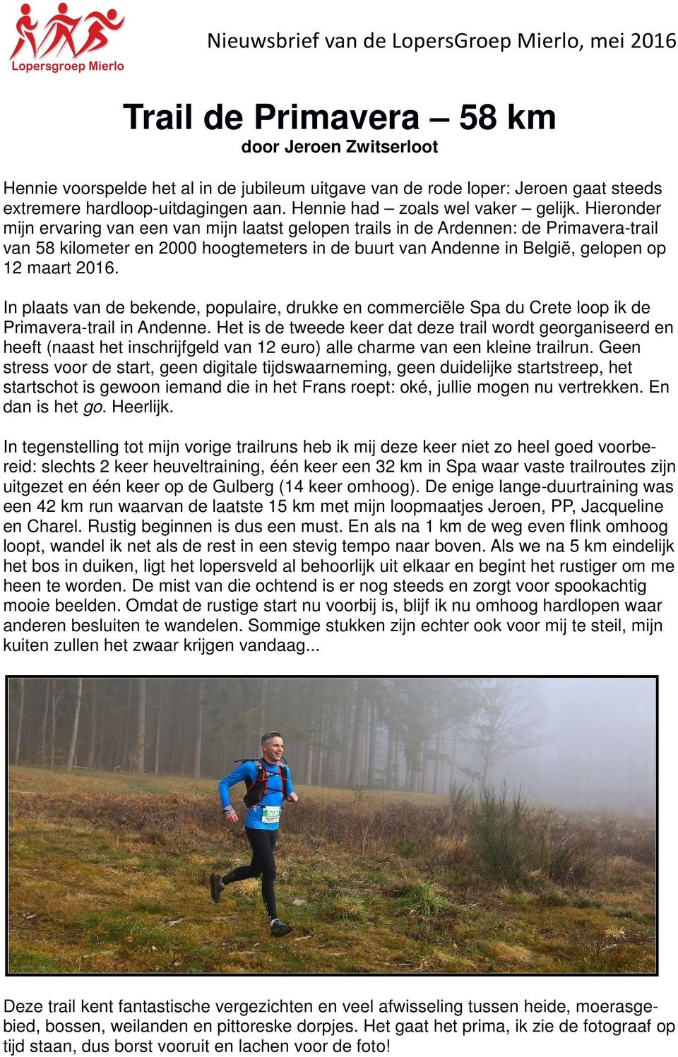 Hieronder mijn ervaring van een van mijn laatst gelopen trails in de Ardennen: de Primavera-trail van 58 kilometer en 2000 hoogtemeters in de buurt van Andenne in België, gelopen op 12 maart 2016.