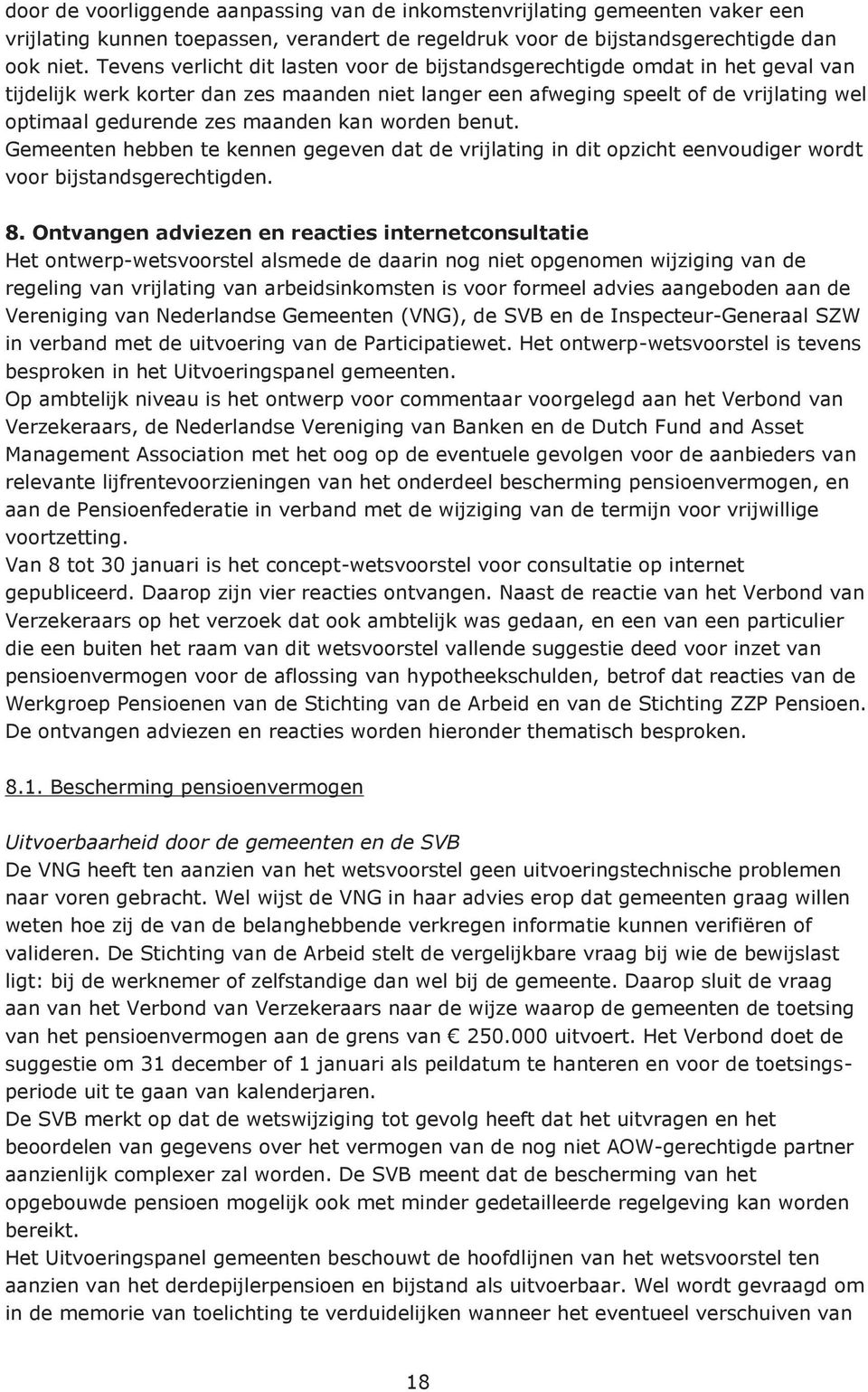 maanden kan worden benut. Gemeenten hebben te kennen gegeven dat de vrijlating in dit opzicht eenvoudiger wordt voor bijstandsgerechtigden. 8.