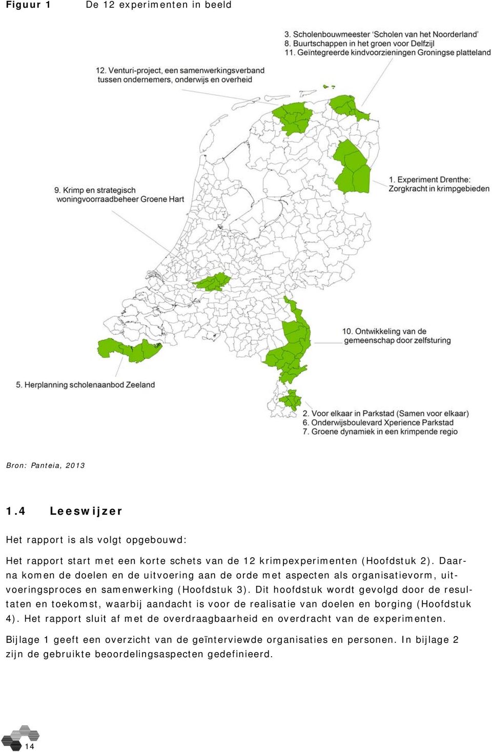 Daarna komen de doelen en de uitvoering aan de orde met aspecten als organisatievorm, uitvoeringsproces en samenwerking (Hoofdstuk 3).