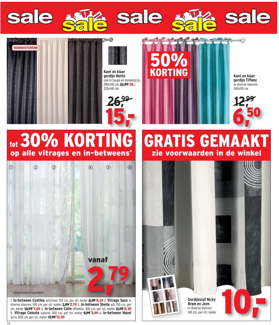 meter 8,99 6,29 2. Vitrage Suus in diverse kleuren, 150 cm, per str. meter 3,99 2,79 3. In-between Sheila wit, 150 cm, per str. meter 10,99 7,69 4. In-between Colin offwhite, 300 cm, per str.