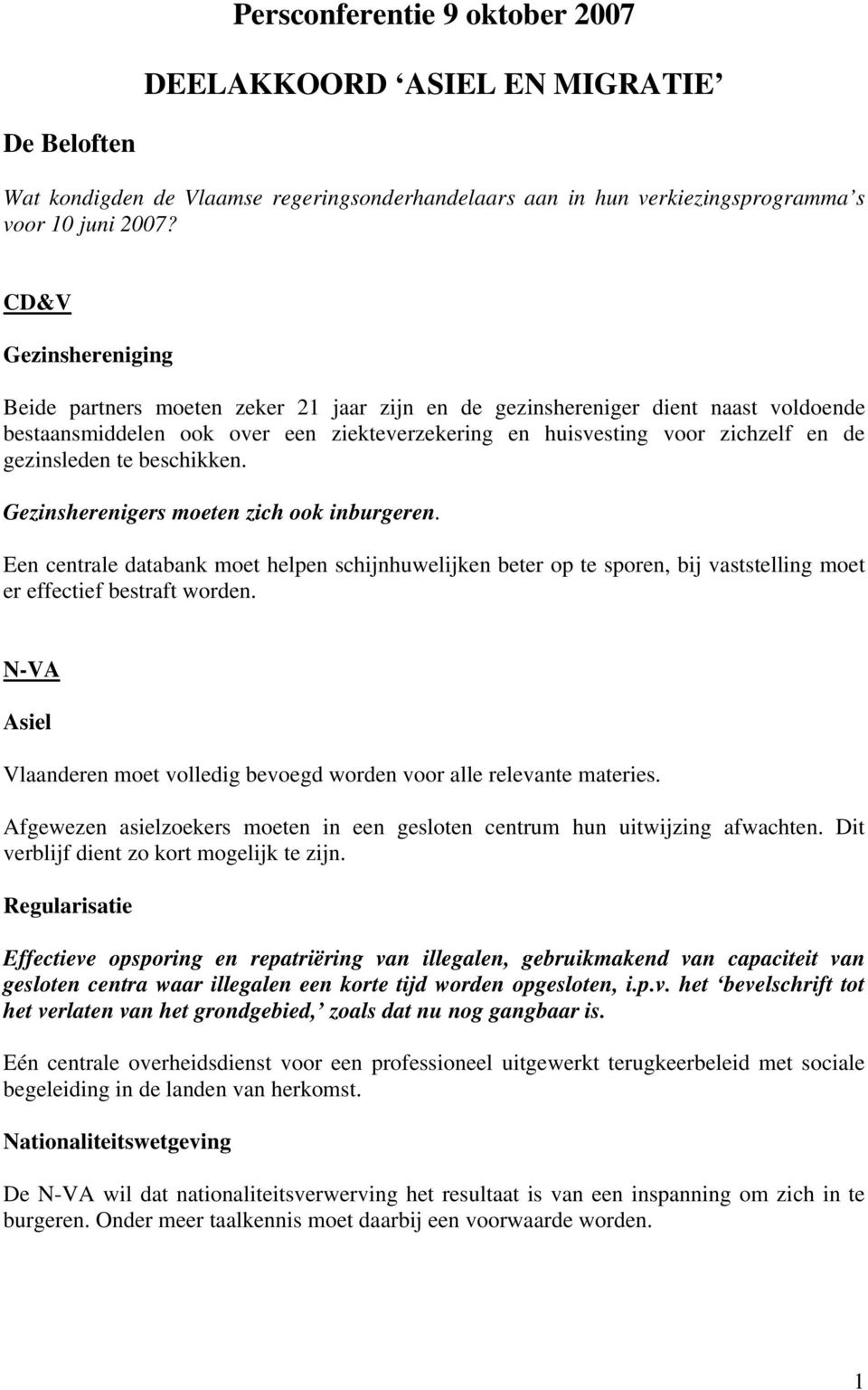 Gezinsherenigers moeten zich ook inburgeren. Een centrale databank moet helpen schijnhuwelijken beter op te sporen, bij vaststelling moet er effectief bestraft worden.