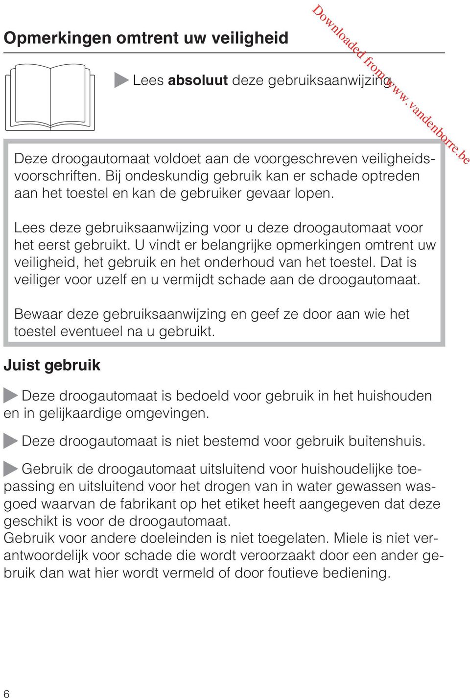 U vindt er belangrijke opmerkingen omtrent uw veiligheid, het gebruik en het onderhoud van het toestel. Dat is veiliger voor uzelf en u vermijdt schade aan de droogautomaat.