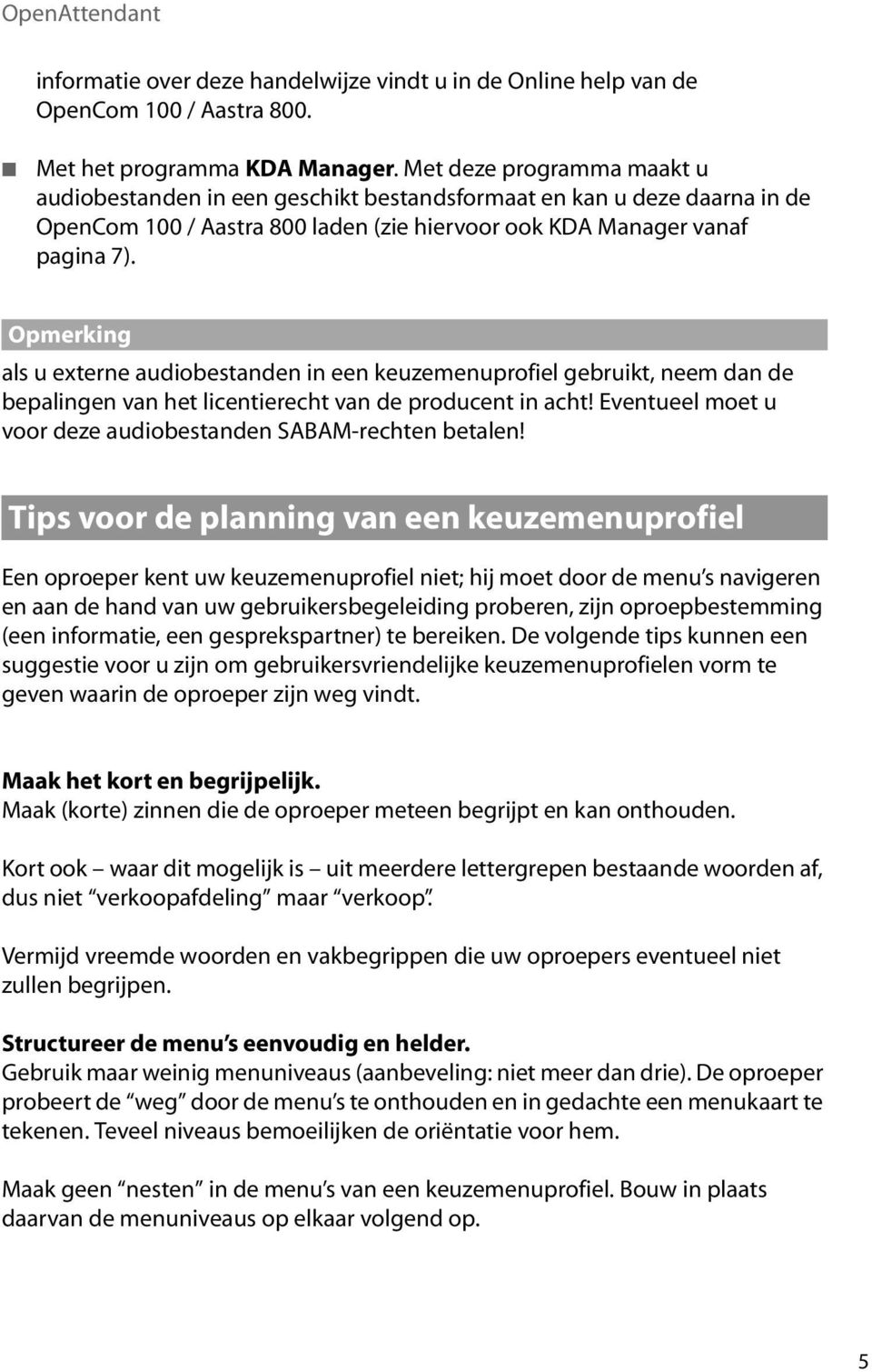 Opmerking als u externe audiobestanden in een keuzemenuprofiel gebruikt, neem dan de bepalingen van het licentierecht van de producent in acht!