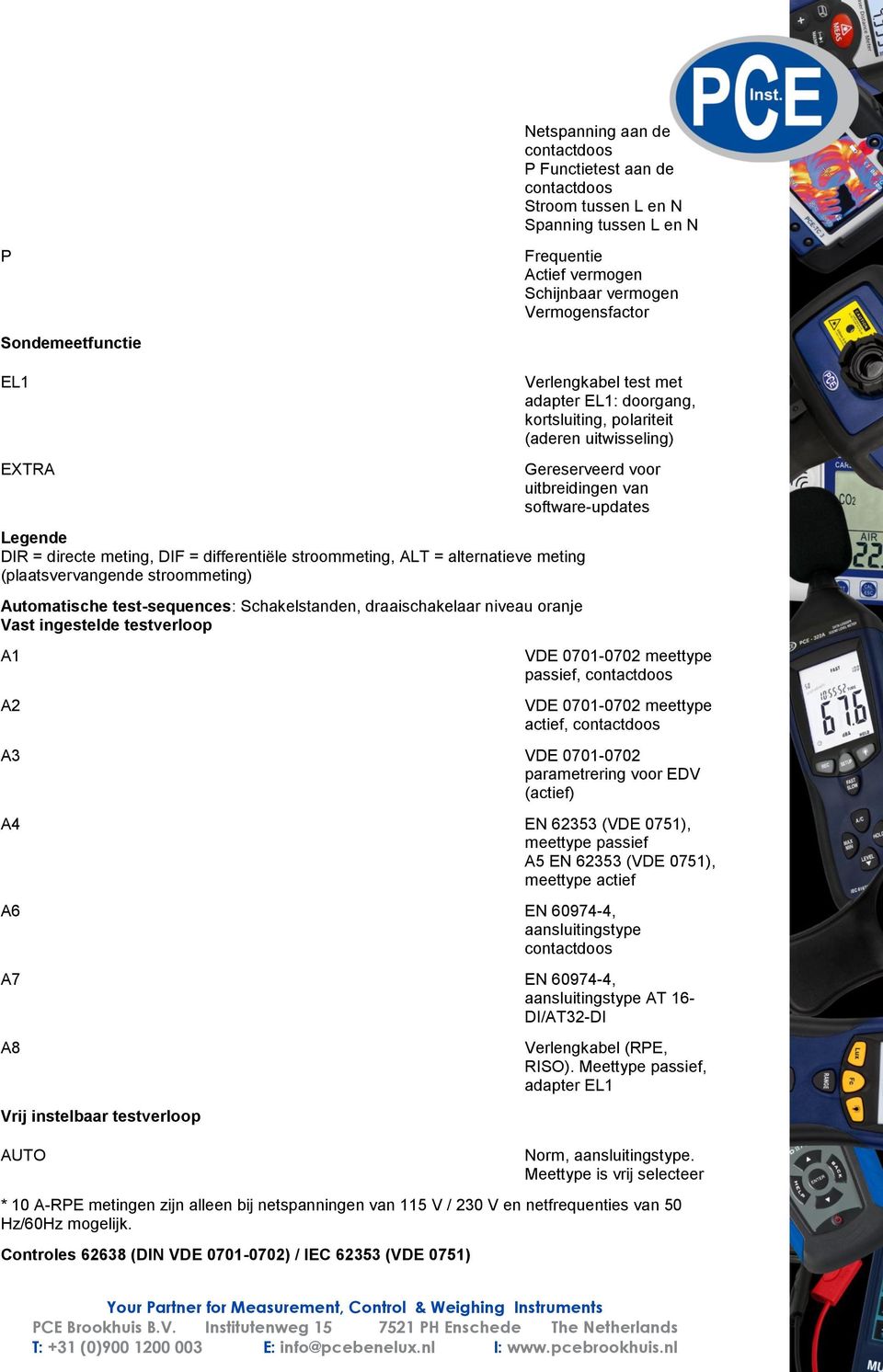 Vast ingestelde testverloop A1 A2 Verlengkabel test met adapter EL1: doorgang, kortsluiting, polariteit (aderen uitwisseling) Gereserveerd voor uitbreidingen van software-updates VDE 0701-0702