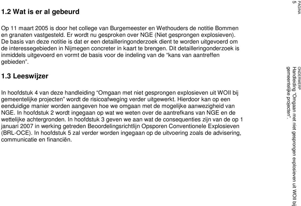 Dit detailleringonderzoek is inmiddels uitgevoerd en vormt de basis voor de indeling van de kans van aantreffen gebieden. 1.