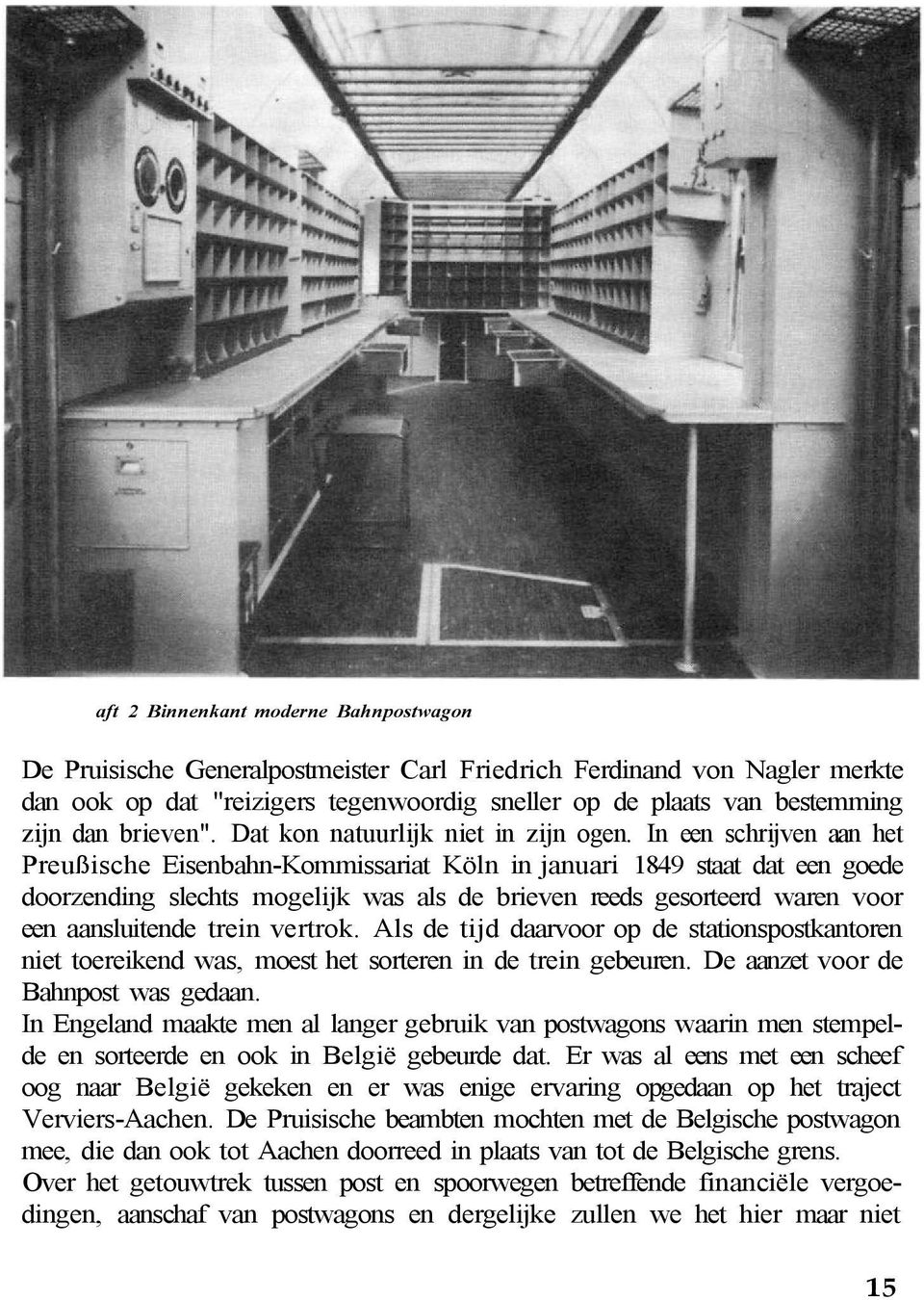 In een schrijven aan het Preußische Eisenbahn-Kommissariat Köln in januari 1849 staat dat een goede doorzending slechts mogelijk was als de brieven reeds gesorteerd waren voor een aansluitende trein