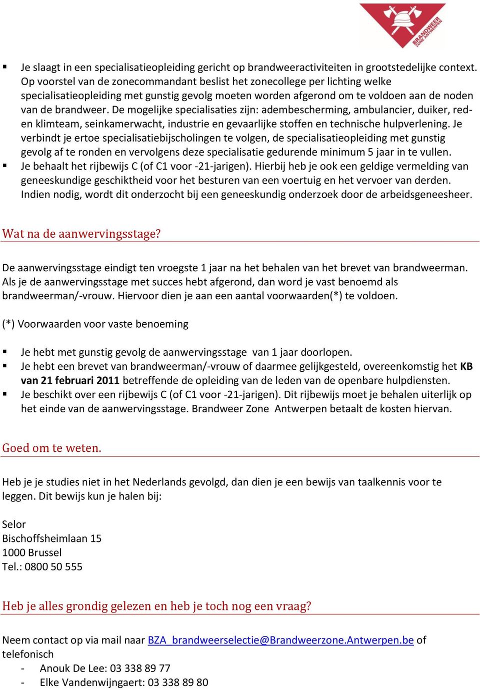 De mogelijke specialisaties zijn: adembescherming, ambulancier, duiker, reden klimteam, seinkamerwacht, industrie en gevaarlijke stoffen en technische hulpverlening.