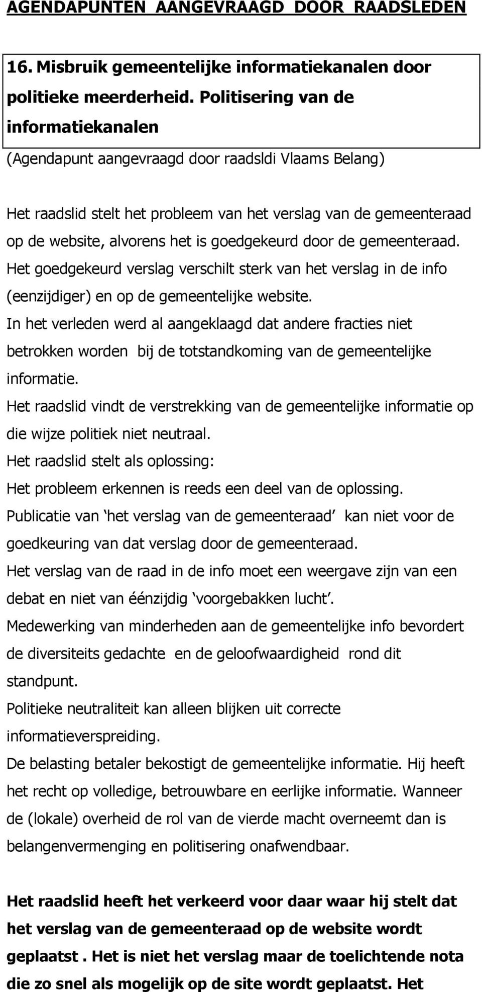 goedgekeurd door de gemeenteraad. Het goedgekeurd verslag verschilt sterk van het verslag in de info (eenzijdiger) en op de gemeentelijke website.