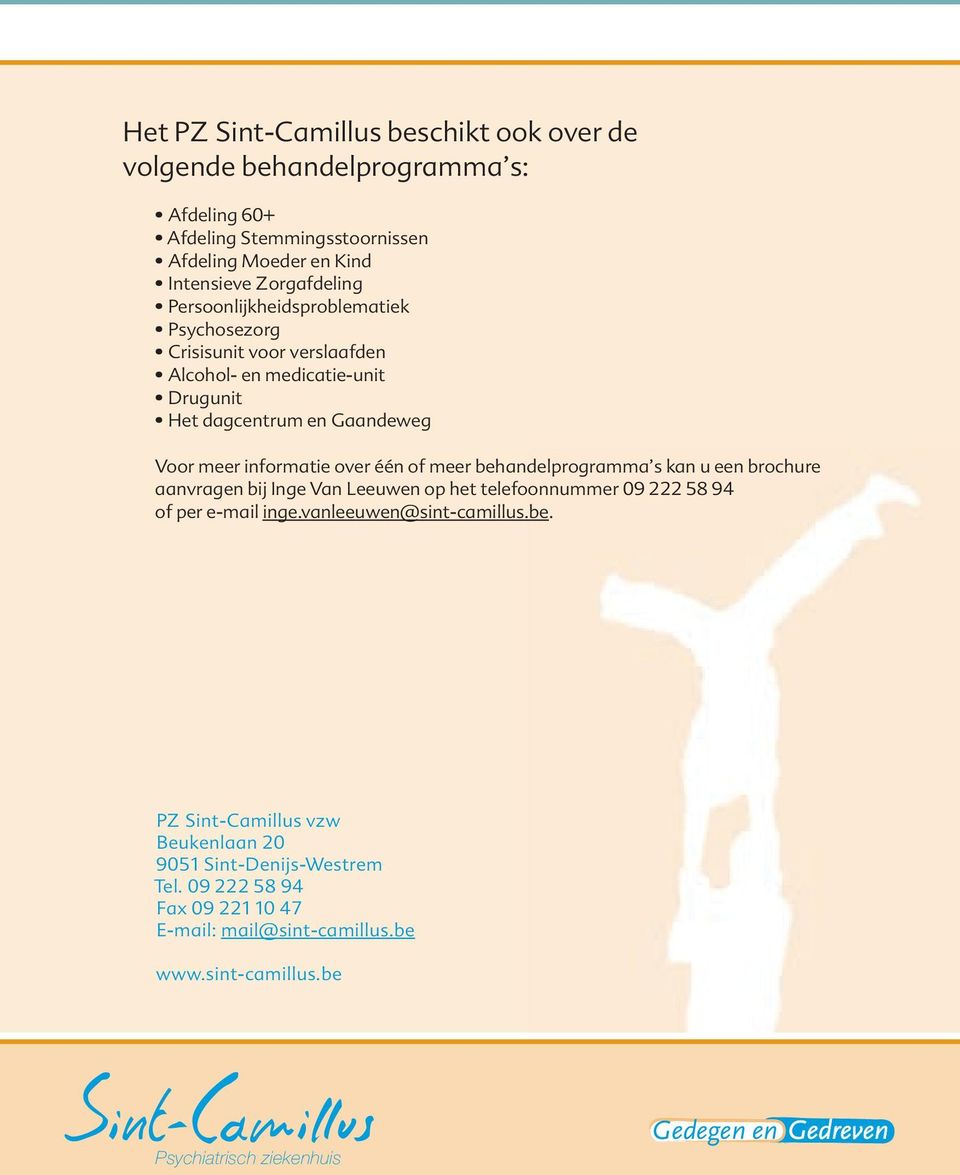 informatie over één of meer behandelprogramma s kan u een brochure aanvragen bij Inge Van Leeuwen op het telefoonnummer 09 222 58 94 of per e-mail inge.