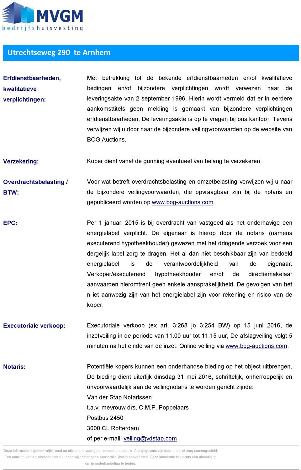 De leveringsakte is op te vragen bij ons kantoor. Tevens verwijzen wij u door naar de bijzondere veilingvoorwaarden op de website van BOG Auctions.