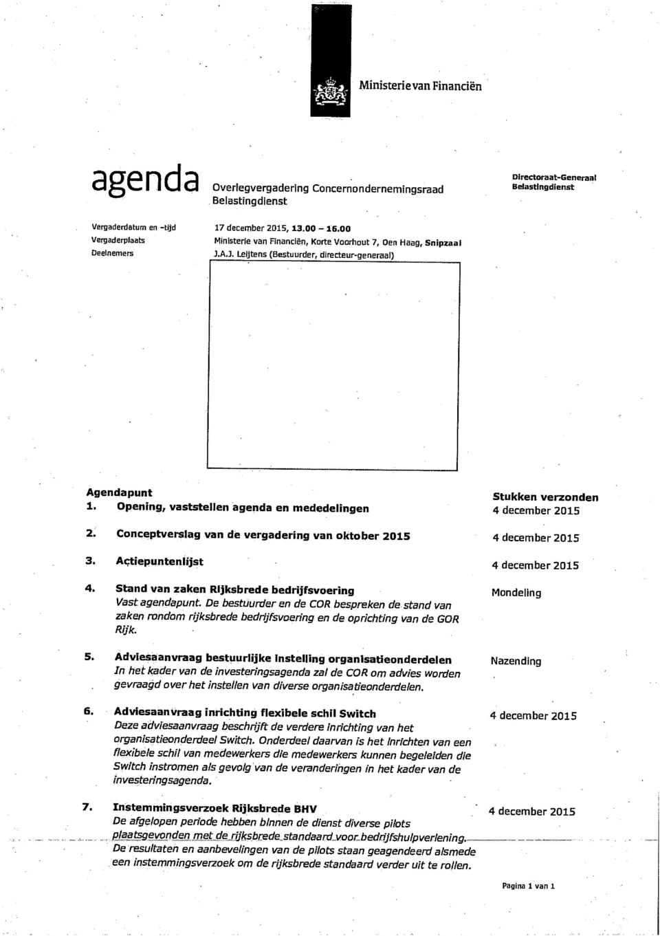 Conceptverslag van de vergadering van oktober 2015 3. Actiepuntenlijst 4. Stand van zaken Rijksbrede bedrijfsvoering Vast agendapunt.
