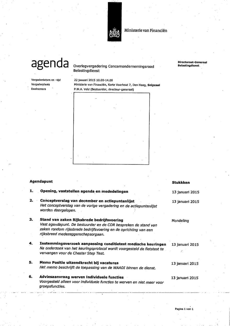 Conceptverslag van december en actiepuntenlijst 13 januari 2015 Het conceptverslag van de vorige vergadering en de actiepuntenlijst warden doorgelopen. 3.