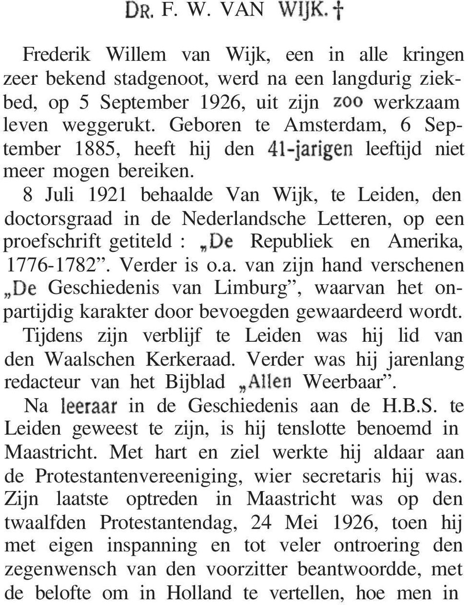 8 Juli 1921 behaalde Van Wijk, te Leiden, den doctorsgraad in de Nederlandsche Letteren, op een proefschrift getiteld : Republiek en Amerika, 1776-1782. Verder is o.a. van zijn hand verschenen Geschiedenis van Limburg, waarvan het onpartijdig karakter door bevoegden gewaardeerd wordt.