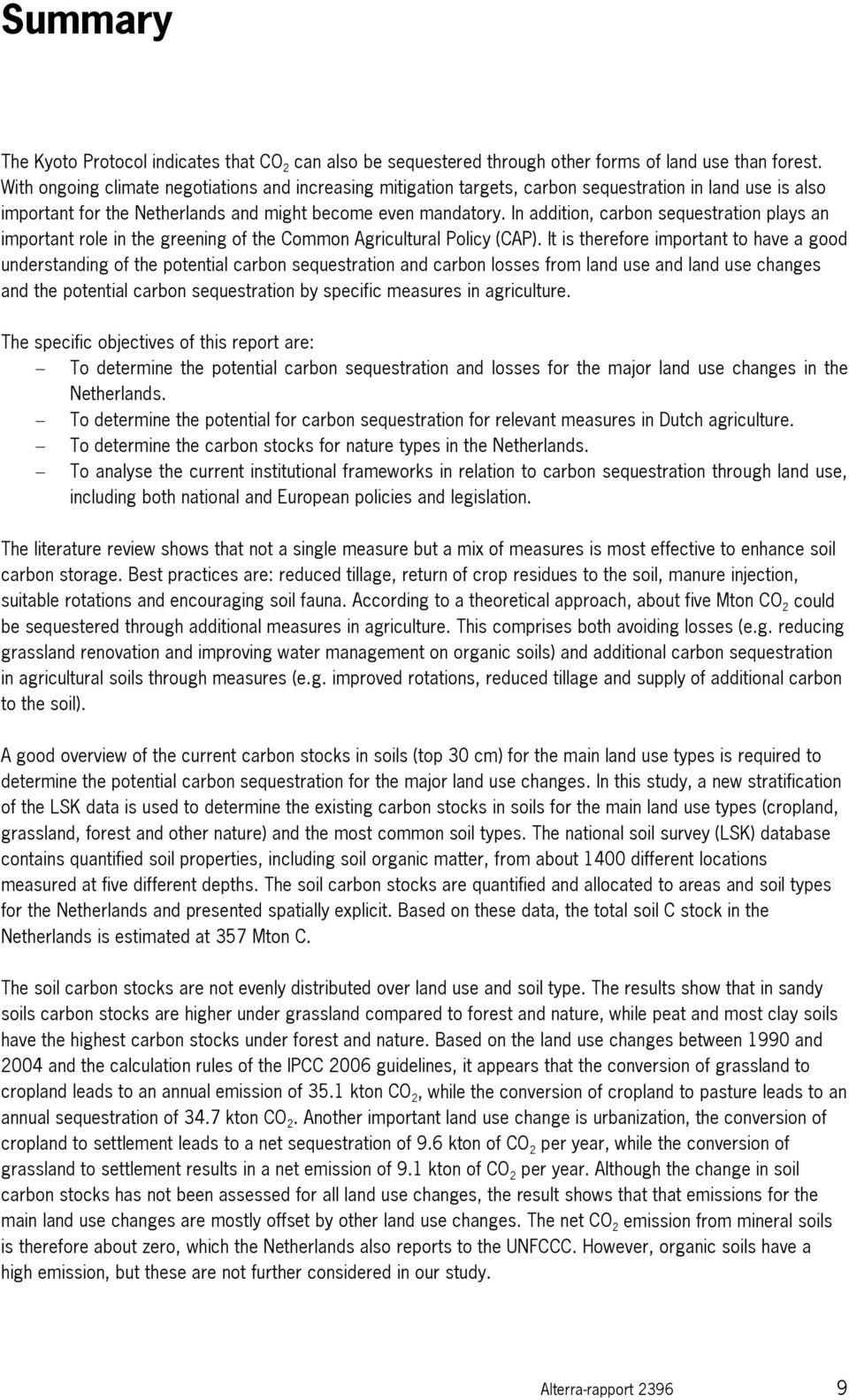 In addition, carbon sequestration plays an important role in the greening of the Common Agricultural Policy (CAP).