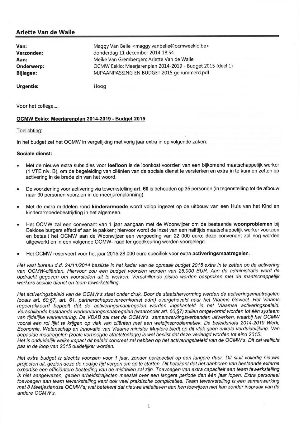 .. OCMW Eeklo: Meerirenpln 2014-2019 - Budqet 2015 Toelichtinq: ln het budget zet het OCMW in vergelijking met vorig jr extr in op volgende zken: Socile dienst: Met de nieuwe extr subsidies voor