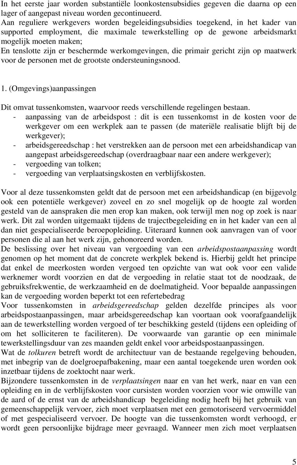 er beschermde werkomgevingen, die primair gericht zijn op maatwerk voor de personen met de grootste ondersteuningsnood. 1.