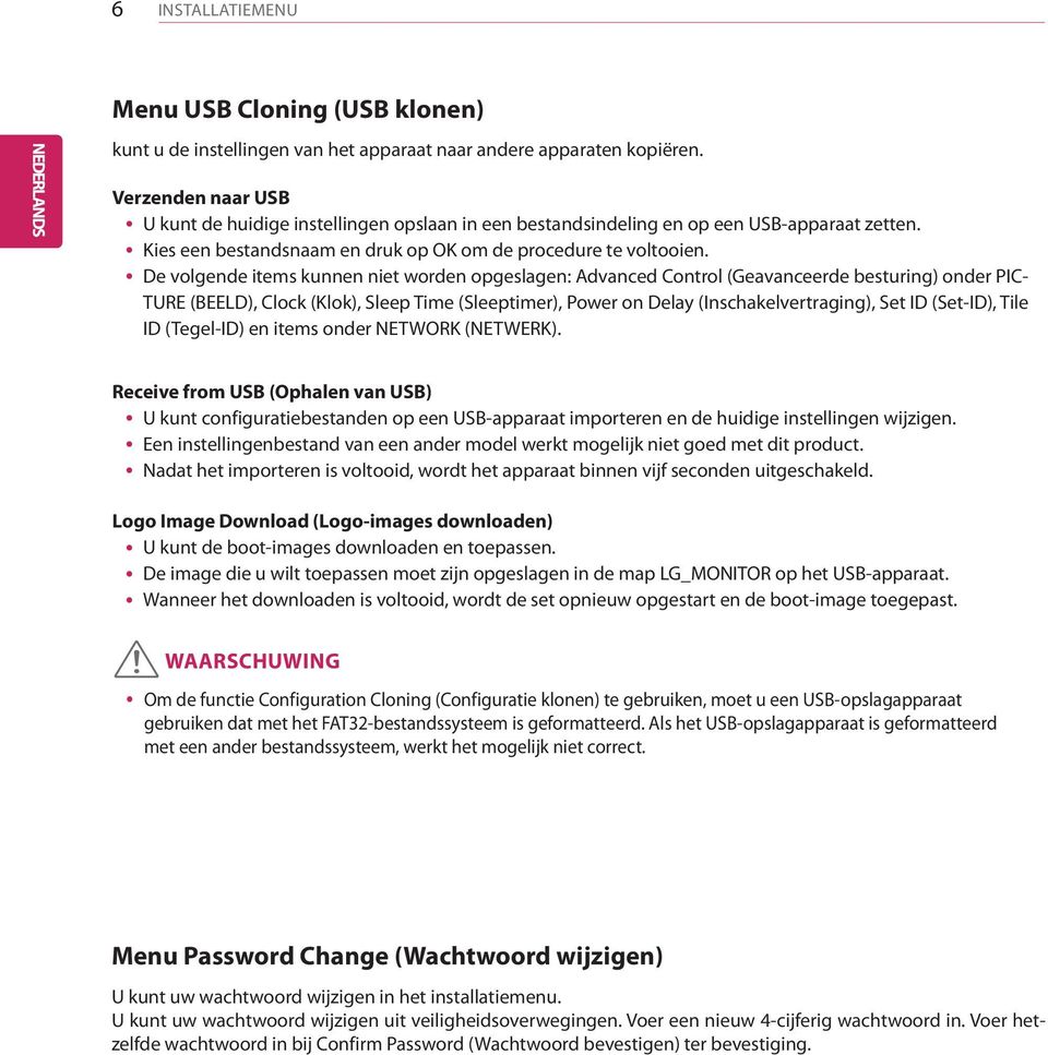 yde volgende items kunnen niet worden opgeslagen: Advanced Control (Geavanceerde besturing) onder PIC- TURE (BEELD), Clock (Klok), Sleep Time (Sleeptimer), Power on Delay (Inschakelvertraging), Set