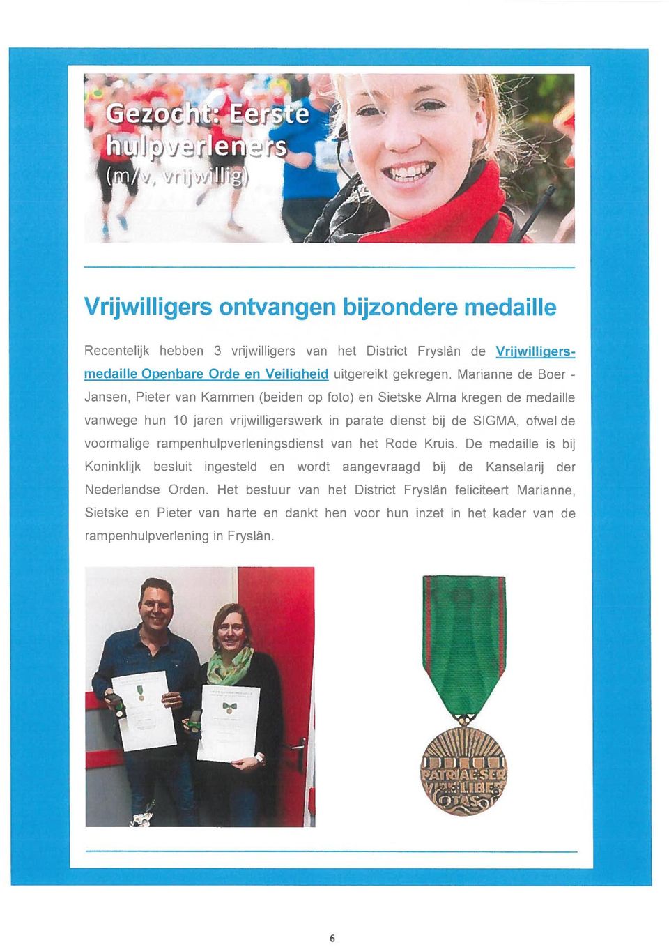 Marianne de Boer - Jansen, Pieter van Kammen (beiden op foto) en Sietske Alma kregen de medaille vanwege hun 10 jaren vrijwilligerswerk in parate dienst bij de SIGMA, ofwel