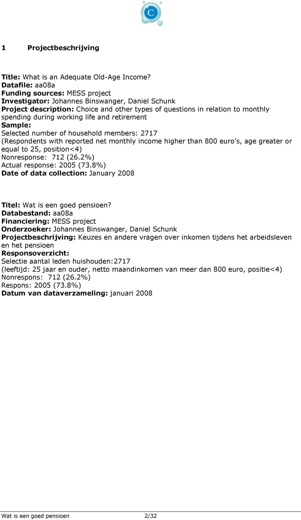 life and retirement Sample: Selected number of household members: 2717 (Respondents with reported net monthly income higher than 800 euro s, age greater or equal to 25, position<4) Nonresponse: 712