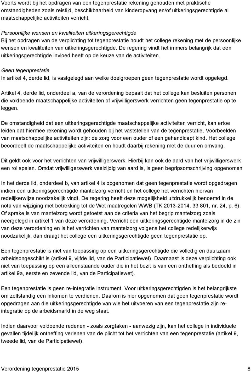 Persoonlijke wensen en kwaliteiten uitkeringsgerechtigde Bij het opdragen van de verplichting tot tegenprestatie houdt het college rekening met de persoonlijke wensen en kwaliteiten van