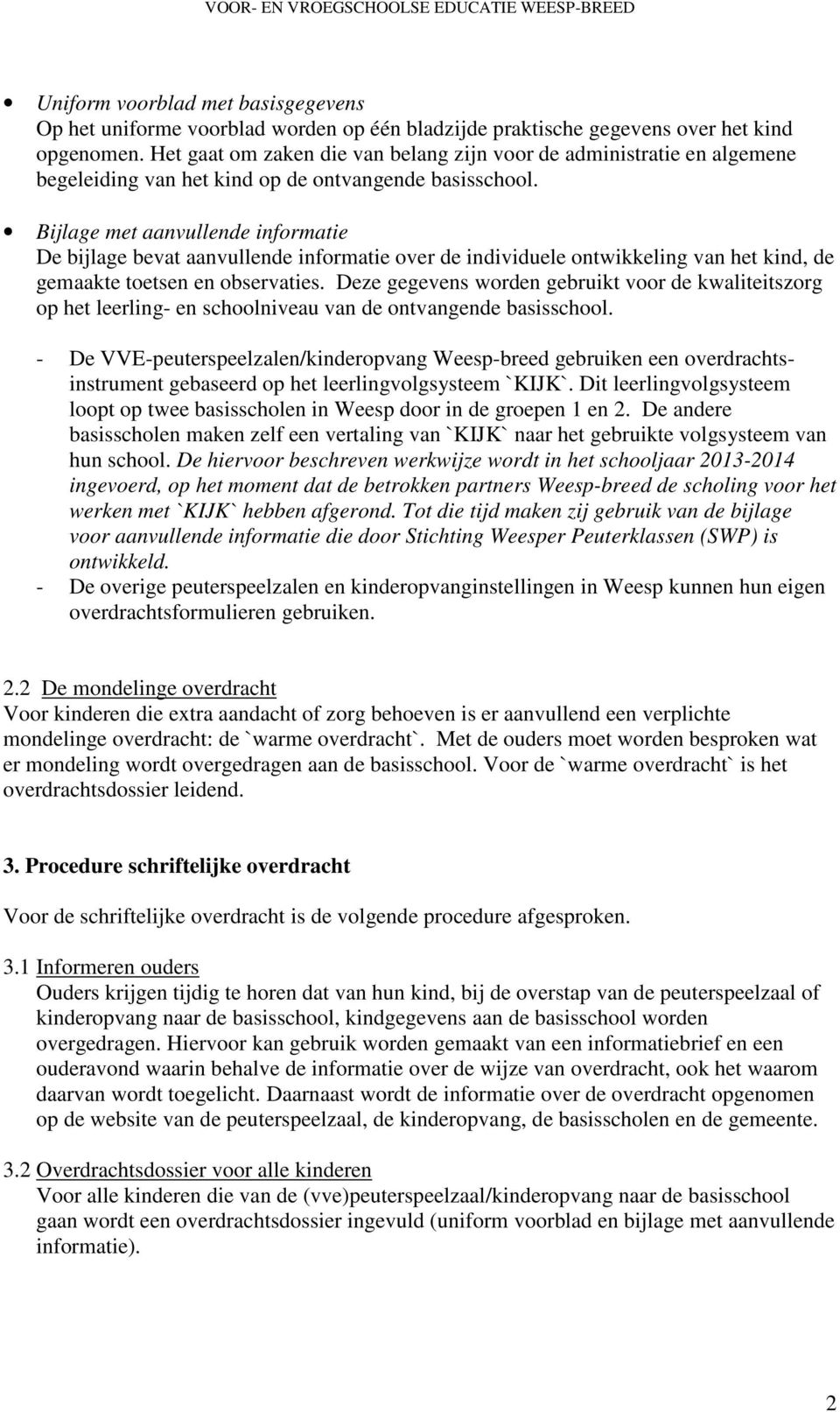 Bijlage met aanvullende informatie De bijlage bevat aanvullende informatie over de individuele ontwikkeling van het kind, de gemaakte toetsen en observaties.