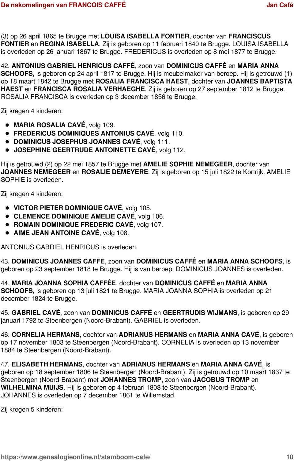 ANTONIUS GABRIEL HENRICUS CAFFÉ, zoon van DOMINICUS CAFFÉ en MARIA ANNA SCHOOFS, is geboren op 24 april 1817 te Brugge. Hij is meubelmaker van beroep.