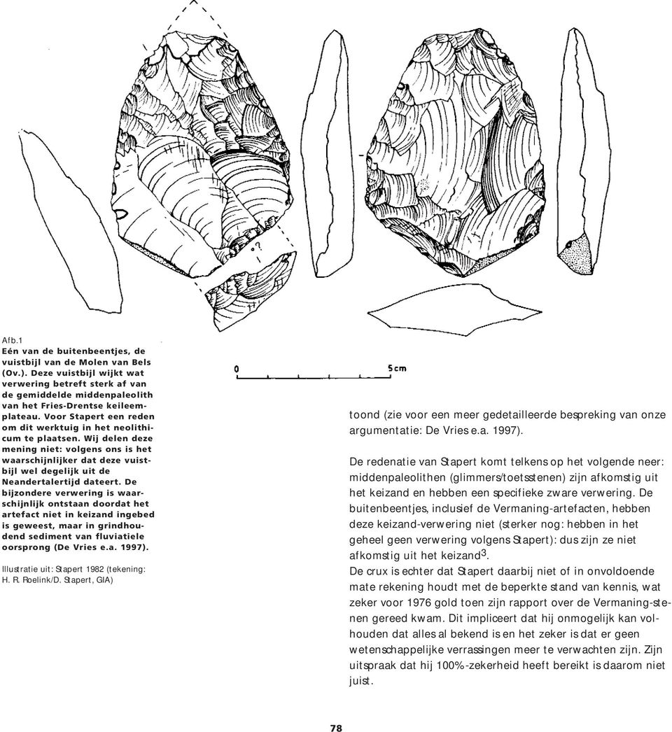 De bijzondere verwering is waarschijnlijk ontstaan doordat het artefact niet in keizand ingebed is geweest, maar in grindhoudend sediment van fluviatiele oorsprong (De Vries e.a. 1997).