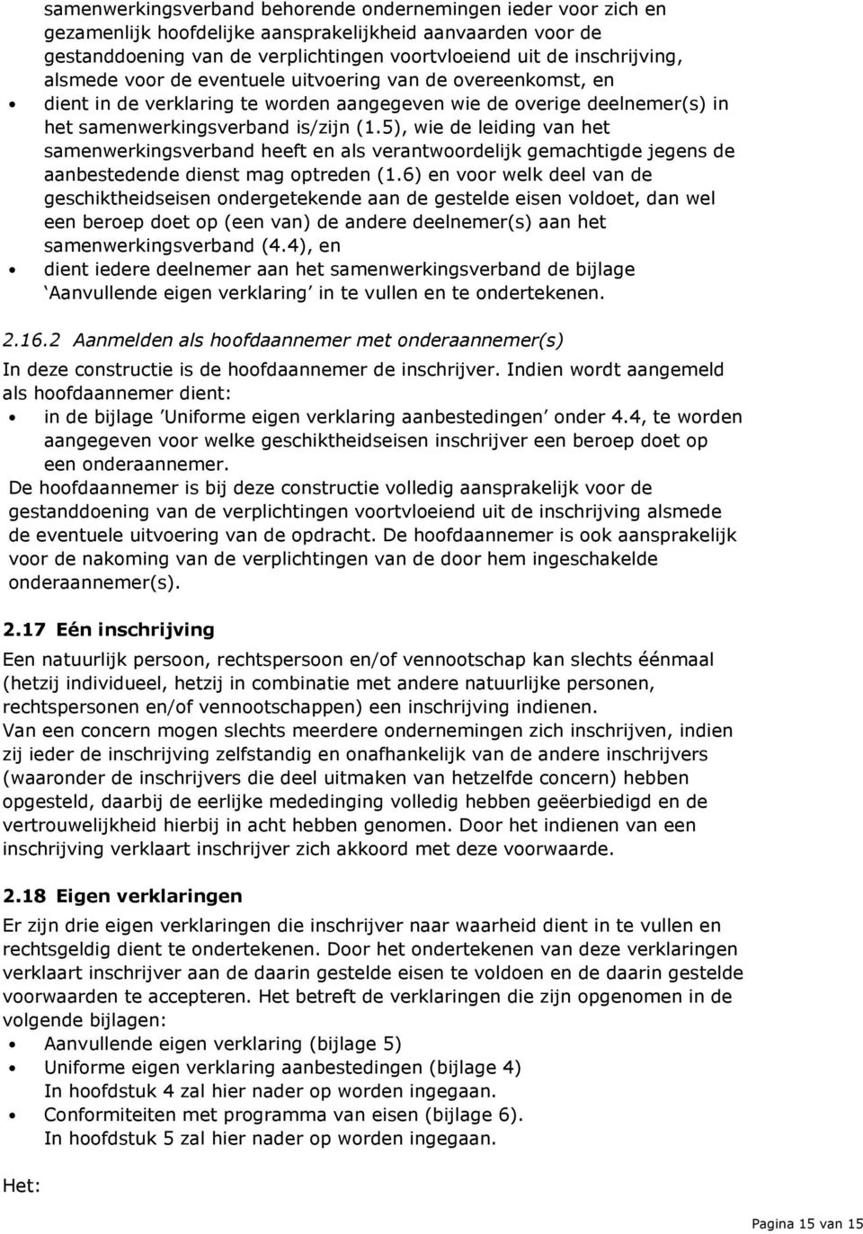 5), wie de leiding van het samenwerkingsverband heeft en als verantwoordelijk gemachtigde jegens de aanbestedende dienst mag optreden (1.