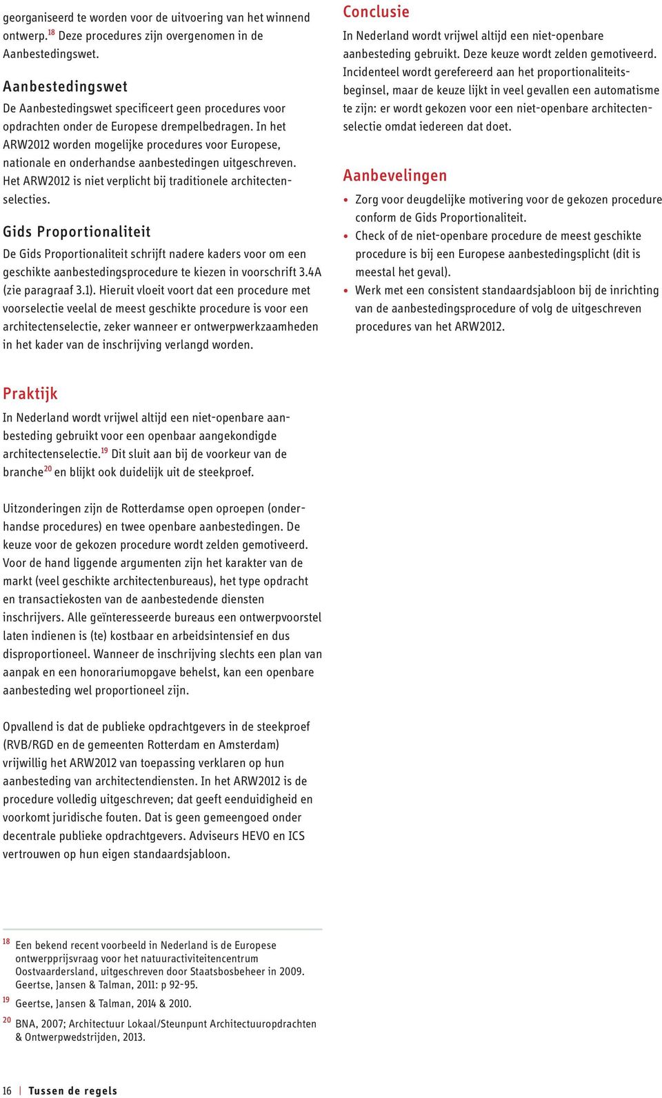 In het ARW2012 worden mogelijke procedures voor Europese, nationale en onderhandse aanbestedingen uitgeschreven. Het ARW2012 is niet verplicht bij traditionele architectenselecties.