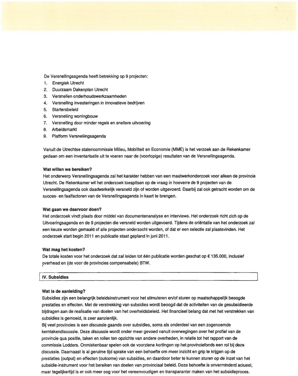 Plaíform Versnellingsagenda Vanuit de Utrechtse statencommissie Milieu, Mobiliteit en Economie (MME) is het verzoek aan de Rekenkamer gedaan om een inventarisatie uit te voeren naar de (voorlopige)