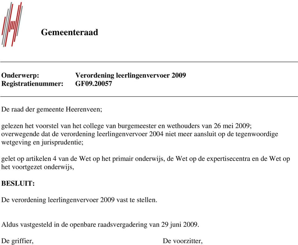 verordening leerlingenvervoer 2004 niet meer aansluit op de tegenwoordige wetgeving en jurisprudentie; gelet op artikelen 4 van de Wet op het primair