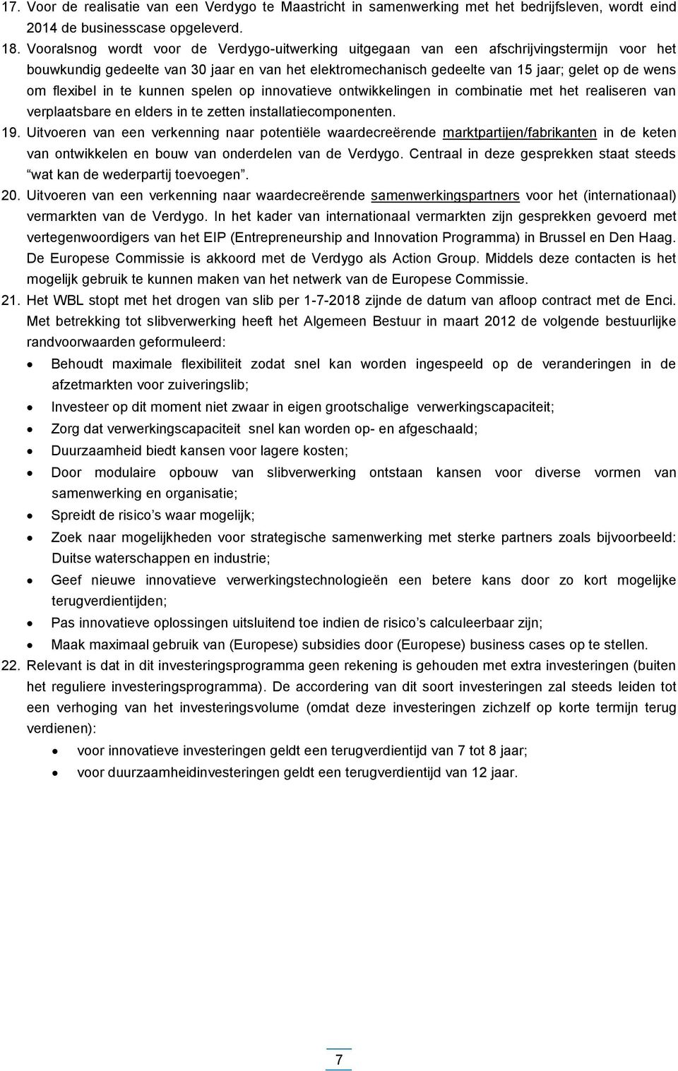 flexibel in te kunnen spelen op innovatieve ontwikkelingen in combinatie met het realiseren van verplaatsbare en elders in te zetten installatiecomponenten. 19.